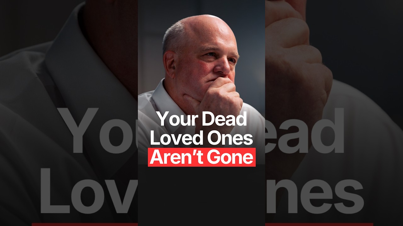 YOUR DEAD LOVED ONES AREN'T GONE
